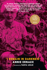 "I Remain in Darkness" by Annie Ernaux, Tanya Leslie, 9781583220528