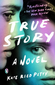 True Story (A Novel) - 9781984877703 by Kate Reed Petty, 9781984877703