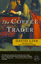 The Coffee Trader (A Novel) by David Liss, 9780375760907