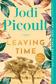 Leaving Time (with bonus novella Larger Than Life) (A Novel) by Jodi Picoult, 9780345544940
