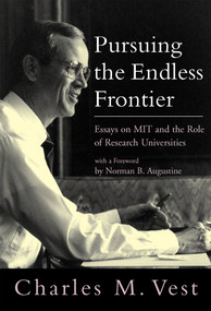 Pursuing the Endless Frontier (Essays on MIT and the Role of Research Universities) by Charles M. Vest, Norman B Augustine, 9780262516785
