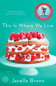 This Is Where We Live (A Novel) by Janelle Brown, 9780385524049