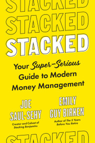 Stacked (Your Super-Serious Guide to Modern Money Management) by Joe Saul-Sehy, Emily Guy Birken, 9780593330678
