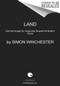 Land (How the Hunger for Ownership Shaped the Modern World) - 9780062938343 by Simon Winchester, 9780062938343