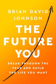 The Future You (Break Through the Fear and Build the Life You Want) - 9780062965073 by Brian David Johnson, 9780062965073