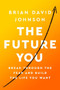 The Future You (Break Through the Fear and Build the Life You Want) - 9780062965073 by Brian David Johnson, 9780062965073