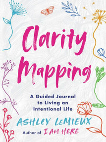 Clarity Mapping (A Guided Journal to Living an Intentional Life) by Ashley LeMieux, 9780063027855