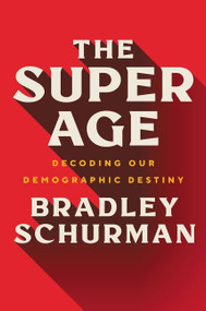 The Super Age (Decoding Our Demographic Destiny) by Bradley Schurman, 9780063048751