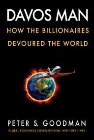 Davos Man (How the Billionaires Devoured the World) by Peter S. Goodman, 9780063078307