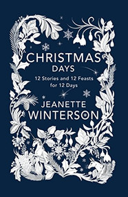 Christmas Days (12 Stories and 12 Feasts for 12 Days) by Jeanette Winterson, 9780802127228