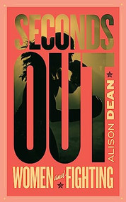 Seconds Out (Women and Fighting) by Alison Dean, 9781552454190