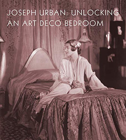 Joseph Urban (Unlocking an Art Deco Bedroom) by Amy M. Dehan, Christopher Long, Elizabeth McGoey, 9781911282563