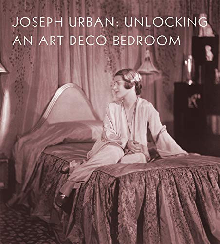 Joseph Urban (Unlocking an Art Deco Bedroom) by Amy M. Dehan, Christopher Long, Elizabeth McGoey, 9781911282563