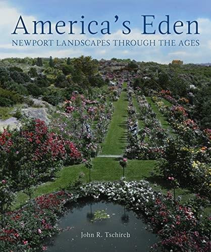 America's Eden (Newport Landscapes through the Ages) by John R. Tschirch, 9781911282501