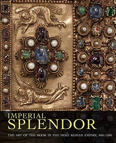 Imperial Splendor (The Art of the Book in the Holy Roman Empire, 800-1500) by Jeffrey F. Hamburger, Joshua O'Driscoll, 9781911282860
