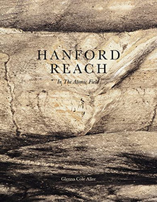 Hanford Reach (In the Atomic Field) by Glenna Cole Allee, Mark Auslander, 9781954119017