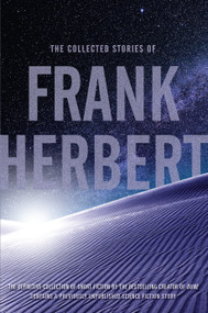 The Collected Stories of Frank Herbert by Frank Herbert, 9780765336972