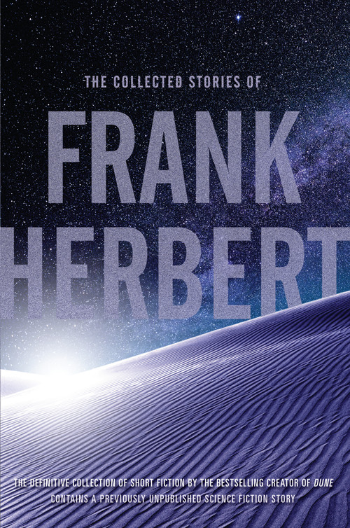 The Collected Stories of Frank Herbert by Frank Herbert, 9780765336972