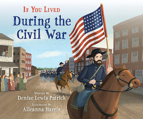 If You Lived During the Civil War - 9781338712803 by Denise Lewis Patrick, Alleanna Harris, 9781338712803