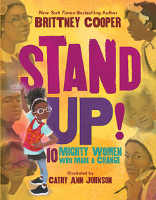 Stand Up!: 10 Mighty Women Who Made a Change by Brittney Cooper, Cathy Ann Johnson, 9781338763850