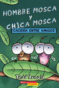 Hombre Mosca y Chica Mosca: Cacería entre amigos (Fly Guy and Fly Girl: Friendly Frenzy) (Spanish Edition) by Tedd Arnold, Tedd Arnold, 9781338798203