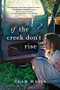 If the Creek Don't Rise (A Novel) by Leah Weiss, 9781492647454
