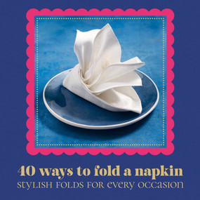 40 Ways to Fold a Napkin (Stylish folds for every occasion) by OH Editions, OH Editions, 9781914317033