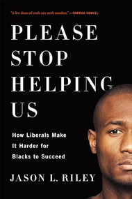 Please Stop Helping Us (How Liberals Make It Harder for Blacks to Succeed) by Jason L. Riley, 9781594038419