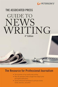The Associated Press Guide to News Writing, 4th Edition by Peterson's, 9780768943733