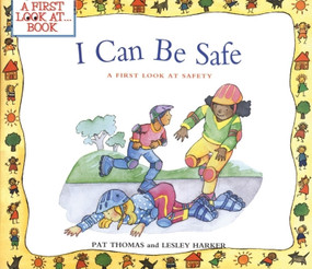 I Can Be Safe (A First Look at Safety) by Pat Thomas, Lesley Harker, 9780764124600