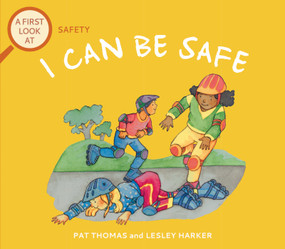 I Can Be Safe (A First Look at Safety) by Pat Thomas, Lesley Harker, 9780764124600