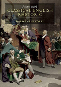 Farnsworth's Classical English Rhetoric by Ward Farnsworth, 9781567925524