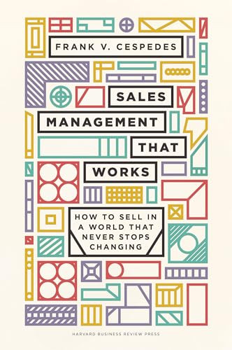 Sales Management That Works (How to Sell in a World that Never Stops Changing) by Frank V. Cespedes, 9781633698765