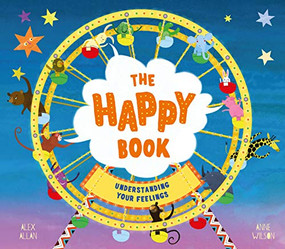 The Happy Book (A Book Full of Feelings) by Alex Allan, Anne Wilson, 9781783125968