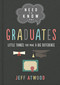 Need to Know for Graduates (Little Things That Make a Big Difference) by Jeff Atwood, 9780736981316