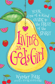 Living as God's Girl (Your One-of-a-Kind Guide to the Fruit of the Spirit) by Wynter Pitts, 9780736983228