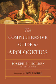 The Comprehensive Guide to Apologetics by Joseph M. Holden, Ron Rhodes, 9780736985734