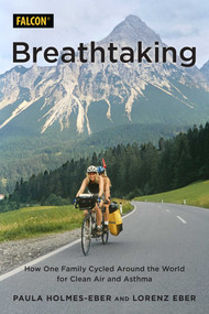 Breathtaking (How One Family Cycled Around the World for Clean Air and Asthma) by Paula Holmes-Eber, Lorenz Eber, 9781493064311