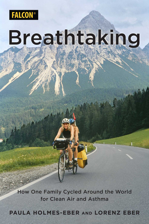 Breathtaking (How One Family Cycled Around the World for Clean Air and Asthma) by Paula Holmes-Eber, Lorenz Eber, 9781493064311