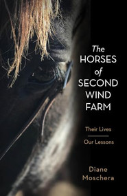 The Horses of Second Wind Farm (Their Lives - Our Lessons) by Diane Moschera, 9781952025297