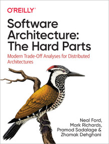 Software Architecture: The Hard Parts (Modern Trade-Off Analyses for Distributed Architectures) by Neal Ford, Mark Richards, Pramod Sadalage, Zhamak Dehghani, 9781492086895
