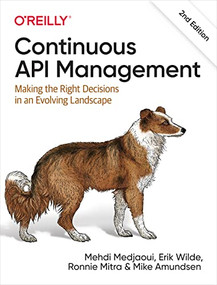 Continuous API Management (Making the Right Decisions in an Evolving Landscape) - 9781098103521 by Mehdi Medjaoui, Erik Wilde, Ronnie Mitra, Mike Amundsen, 9781098103521