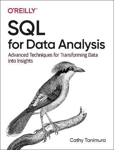 SQL for Data Analysis (Advanced Techniques for Transforming Data into Insights) by Cathy Tanimura, 9781492088783