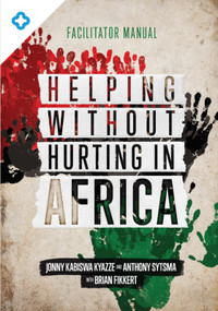 Helping Without Hurting in Africa (Facilitator Manual) by Jonny Kabiswa Kyazze, Anthony Sytsma, Brian Fikkert, 9781594527692