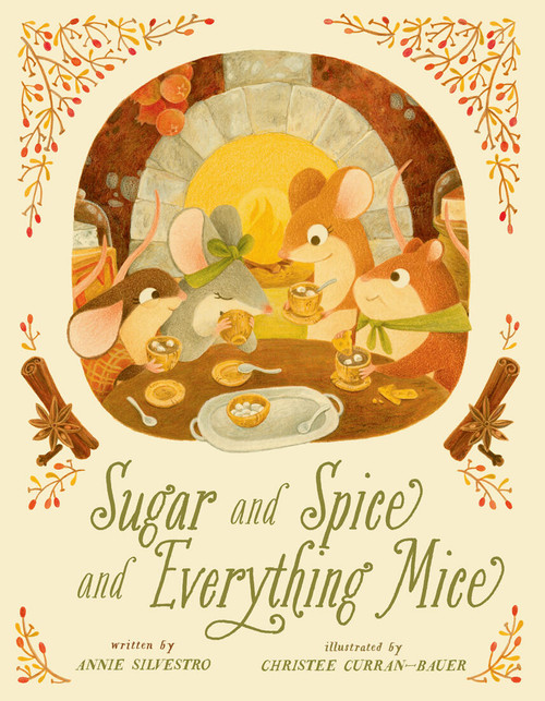 Sugar and Spice and Everything Mice by Annie Silvestro, Christee Curran-Bauer, 9781454934356