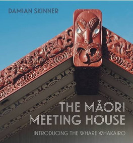 The Maori Meeting House (Introducing the Whare Whakairo) by Damian Skinner, 9780994104151