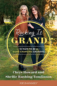 Rocking It Grand (18 Ways to Be a Game-Changing Grandma) by Shellie Rushing Tomlinson, Chrys Howard, 9781646070473
