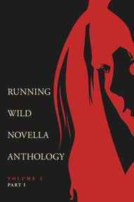 Running Wild Novella Anthology Volume 2, Part 1 by Dustin Blakeman, Dustin Blakeman, Eric D. Lehman, Eric D. Lehman, Lisa Diane Kastner, Lisa Diane Kastner, Jordan Morille, Jordan Morille, Christa Miller, Christa Miller, Michael Washburn, Michael Washburn, Benjamin B. White, Benjamin B. White, 9781947041097