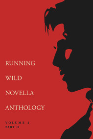 Running Wild Novella Anthology Volume 2, Part 2 by Curtis Smith, Jon Benham, John Rathbone Taylor, Andrew Adams, Mark Leahy, Lisa Diane Kastner, Julie Whitehead, 9781947041219