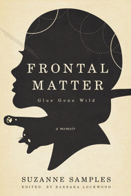 Frontal Matter (Glue Gone Wild) by Barbara Lockwood, Suzanne Samples, 9781947041240